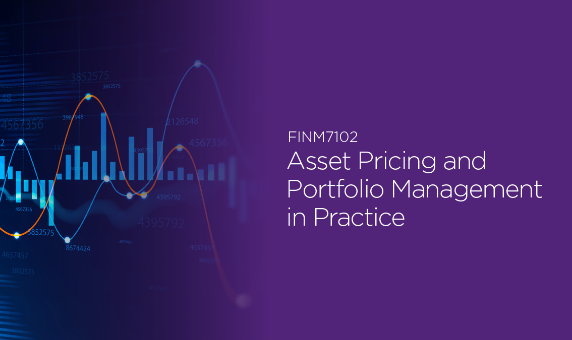 [FINM7102] Asset Pricing and Portfolio Management in Practice (Brisbane CBD). Semester 1, 2024, Intensive FINM7102