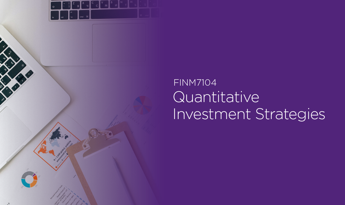 [FINM7104] Quantitative Investment Strategies (Brisbane CBD). Semester 1, 2024, Intensive FINM7104